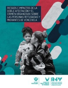 Riesgos E Impactos De La Doble Afectación Y El Crimen Organizado Sobre Las Personas Refugiadas Y Migrantes De Venezuela