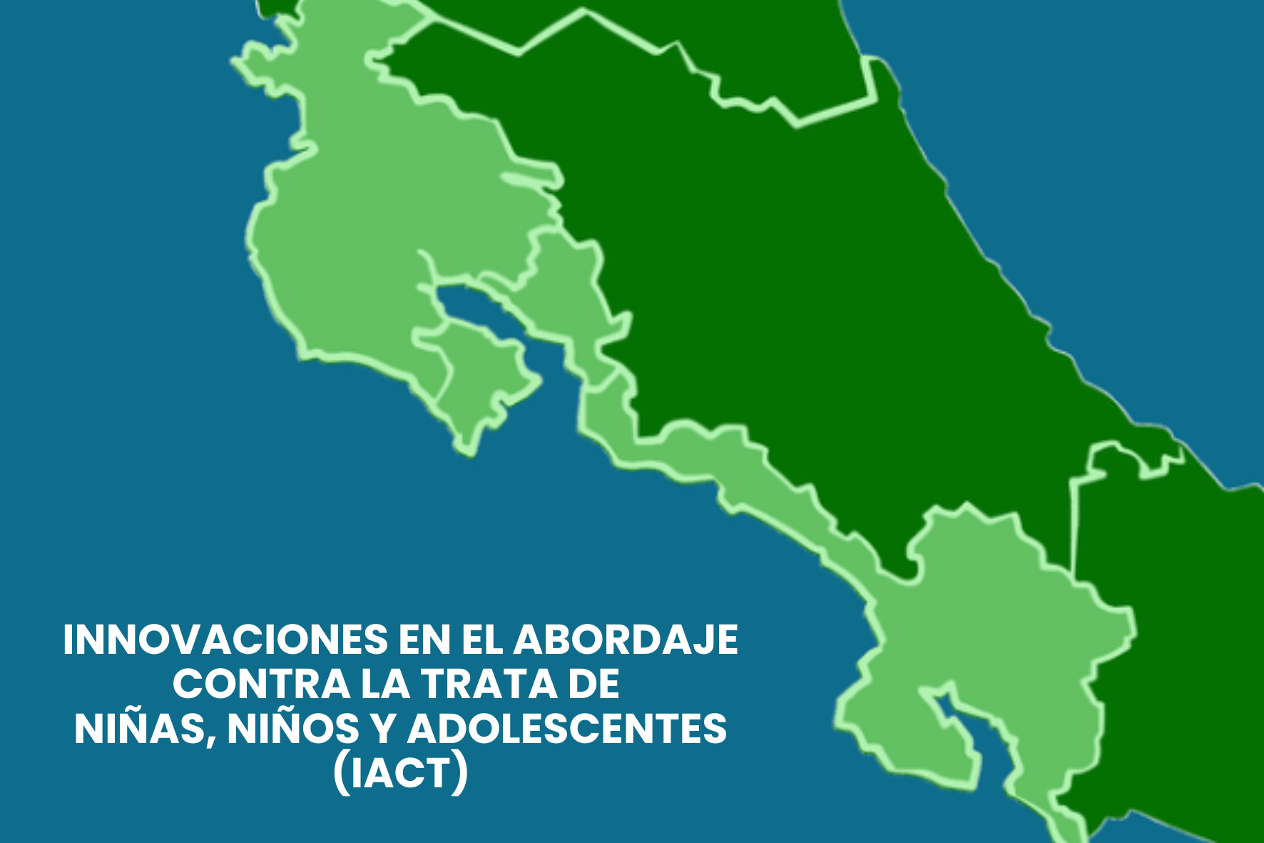 Innovaciones en el Abordaje Contra la Trata de niñas, niños y adolescentes (IACT). Mapa de Costa Rica con las provincias de Guanacaste y Puntarenas resaltadas.